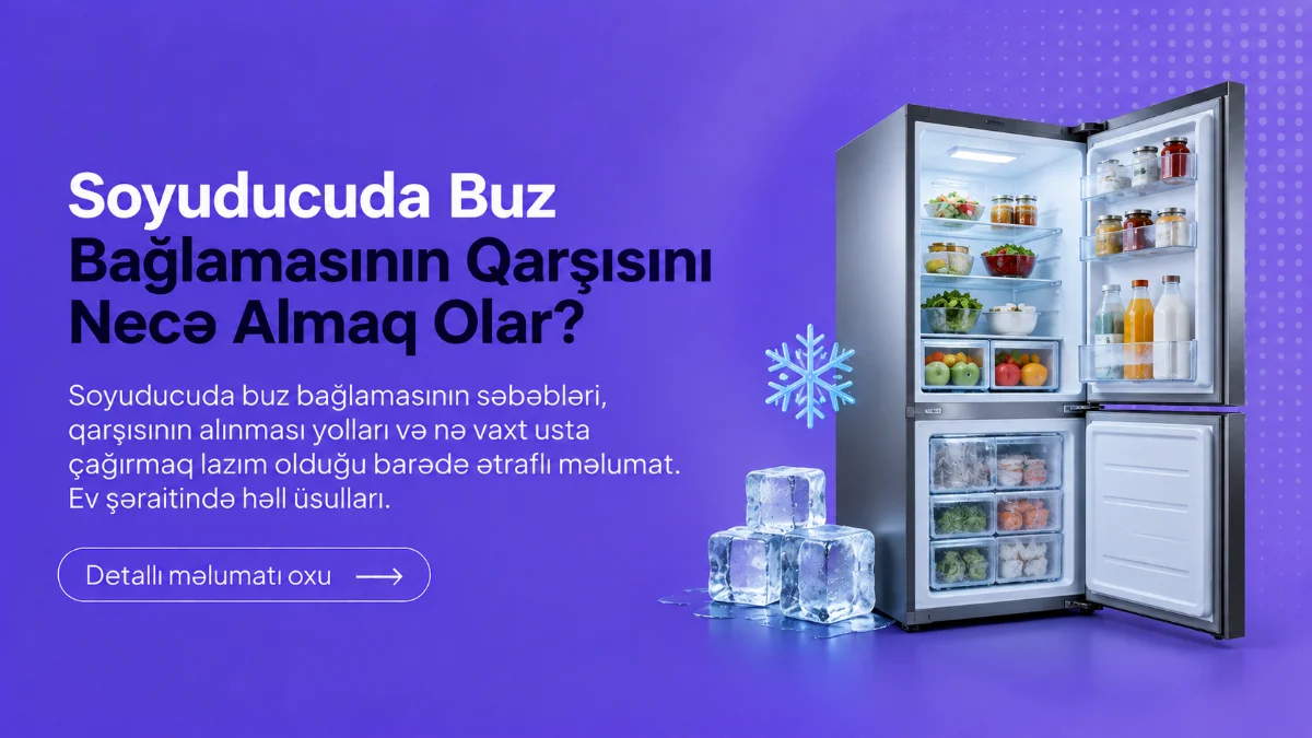 Soyuducuda buz bağlaması və qapı contasının yoxlanılması
